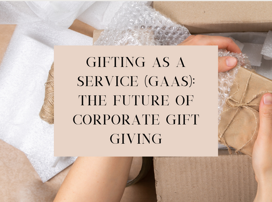 Gifting as a Service (GaaS): The Future of Corporate Gift Giving